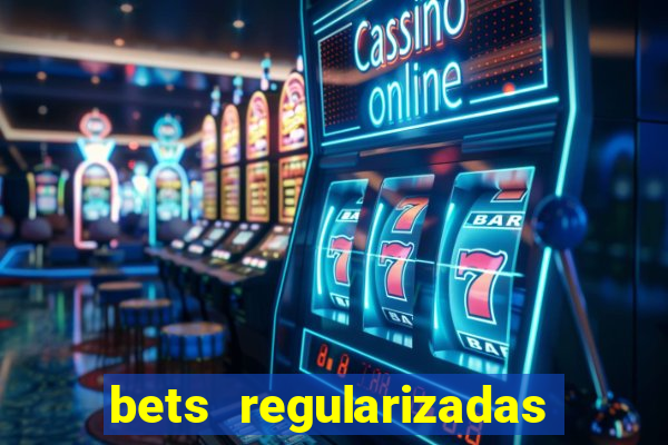 bets regularizadas no brasil